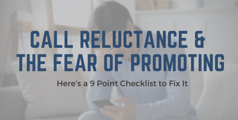 Call Reluctance and the Fear of Promoting … Here’s a 9 Point Checklist to Fix It